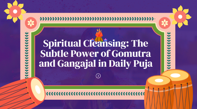 Spiritual Cleansing: Using Gomutra and Gangajal in Your Puja Routine