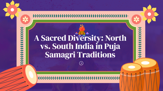 A Sacred Diversity: North vs. South India in Puja Samagri Traditions